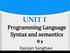 UNIT I Programming Language Syntax and semantics. Kainjan Sanghavi