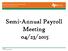 Semi-Annual Payroll Meeting 04/23/ /23/2015 Semi Annual Payroll Meeting