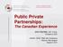 Public Private Partnerships: The Canadian Experience