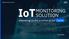 IoT Monitoring Solution MONITORING SOLUTION. Delivering on the promise of IoT Faster. April 2018