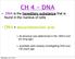 CH 4 - DNA. DNA = deoxyribonucleic acid. DNA is the hereditary substance that is found in the nucleus of cells