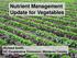 Nutrient Management Update for Vegetables. Richard Smith UC Cooperative Extension, Monterey County