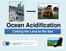 Ocean Acidification. Linking the Land to the Sea