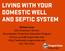 LIVING WITH YOUR DOMESTIC WELL AND SEPTIC SYSTEM