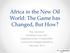Africa in the New Oil World: The Game has Changed, But How?