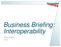 Business Briefing: Interoperability. Peter Knight 2013