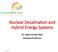 Nuclear Desalination and Hybrid Energy Systems. Dr. Salah Ud-Din Khan Assistant Professor