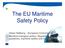 The EU Maritime Safety Policy. Urban Hallberg European Commission Maritime transport policy: Regulatory questions, maritime safety and seafarers