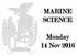 MARINE SCIENCE. Monday 14 Nov 2016