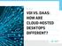 VDI VS. DAAS: HOW ARE CLOUD-HOSTED DESKTOPS DIFFERENT?