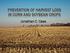PREVENTION OF HARVEST LOSS IN CORN AND SOYBEAN CROPS. Jonathan C. Caes