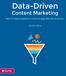 Data-Driven. Content Marketing. How To Create & Optimize A Content Strategy With Data At Its Core. By Hana Abaza