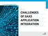 E-Guide CHALLENGES OF SAAS APPLICATION INTEGRATION