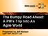 The Bumpy Road Ahead: A PM s Trip Into An Agile World. Presented by Jeff Nielsen PgMP, PMP, PMI-ACP, CSM
