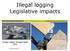 Illegal logging Legislative impacts
