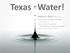 Texas Water! Robert E. Mace, Ph.D., P.G. Texas Water Development Board. The LSSS, RACSS, and LRL Professional Development Seminar