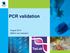 PCR validation. August 2014 Willem van Leeuwen