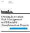 Volkmar Koch Saibal Chakraborty. Owning Innovation Risk Management in IT-Enabled Transformation Projects