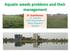 Aquatic weeds problems and their management. Dr. Sushilkumar, Pr. Scientist ICAR-Directorate of Weed Research Jabalpur