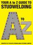 to Z GUIDE TO STUDWELDING STUDWELDING COURTESY OF TAYLOR STUDWELDING SYSTEMS LIMITED COURTESY OF TAYLOR STUDWELDING SYSTEMS LIMITED