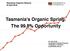 Tasmanian Organics Network 18 April 2018 Tasmania's Organic Spring: The 99.8% Opportunity