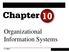 Organizational Information Systems. 60 Slides