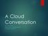 A Cloud Conversation KELLY RATCHINSKY DIRECTOR OF PLATFORM SERVICES PALM BEACH COUNTY, FL