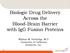 Biologic Drug Delivery Across the Blood-Brain Barrier with IgG Fusion Proteins. William M. Pardridge, M.D. University of California ArmaGen, Inc.