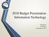 2018 Budget Presentation Information Technology. Jeff Eckhart IT Director November 14, 2017