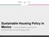 Sustainable Housing Policy in Mexico - Housing NAMA as part of the