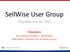 SellWise User Group. Thursday, July 16, Presenters. Will Atkinson, President CAP/Sellwise Mike Watkins, Member Care & Shared Services