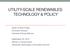 UTILITY-SCALE RENEWABLES: TECHNOLOGY & POLICY