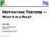 SIGiST. Motivating Testers. What s in a Role? Stuart Reid. Testing Solutions Group London, UK.