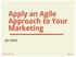 Apply an Agile Approach to Your Marketing