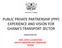 PUBLIC PRIVATE PARTNERSHIP (PPP) EXPERIENCE AND VISION FOR GHANA S TRANSPORT SECTOR