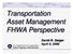 Transportation Asset Management FHWA Perspective