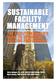 Sustainable Facility Management - The Facility Manager s Guide to Optimizing Building Performance