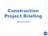 Construction Project Briefing. March 9, 2016
