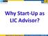 Why Start-Up as LIC Advisor?