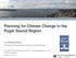 Planning for Climate Change in the Puget Sound Region. Lara Whitely Binder University of Washington Climate Impacts Group