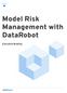 Model Risk Management with DataRobot. Executive Brieﬁng