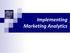 Implementing Marketing Analytics