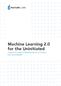 Machine Learning 2.0 for the Uninitiated A PRACTICAL GUIDE TO IMPLEMENTING ML 2.0 SYSTEMS FOR THE ENTERPRISE.