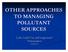 OTHER APPROACHES TO MANAGING POLLUTANT SOURCES
