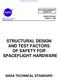 STRUCTURAL DESIGN AND TEST FACTORS OF SAFETY FOR SPACEFLIGHT HARDWARE