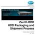 Zenith Infotech, Ltd   Zenith BDR HDD Packaging and Shipment Process. Package & Shipment of Zenith BDR