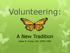 Volunteering: A New Tradition. Helen R. Cooley, MS, CPRP, CHES