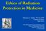 Ethics of Radiation Protection in Medicine