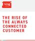 THE RISE OF T HE A LWAYS CONNECTED CUSTOMER