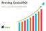 Proving Social ROI. How to Justify Your Social Media Efforts